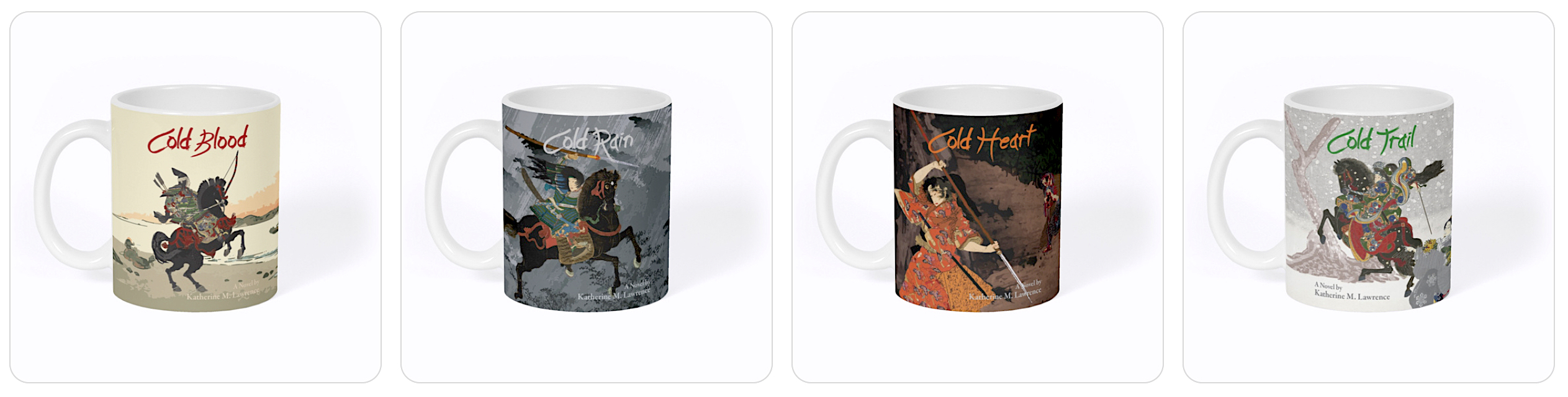 Four coffee mugs, each with a title over an image of a woman samurai: COLD BLOOD, with woman samurai in armor on rearing black horse on a beach; COLD RAIN, with woman samurai on a black horse galloping through rain; COLD HEART, with a woman samurai wielding a polearm on a road blocked by a bloody man; COLD TRAIL, with a woman samurai on rearing horse in snow, with a woman in kimono pointing where to go.